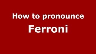 How to pronounce Ferroni