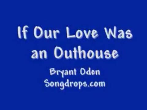 Funny Love Song for Valentine's Day: If Our Love Was An Outhouse