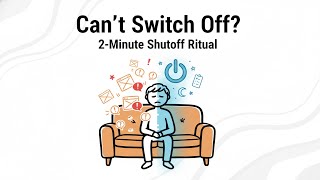 Can't Switch Off? Try This 2-Minute Shutoff Window