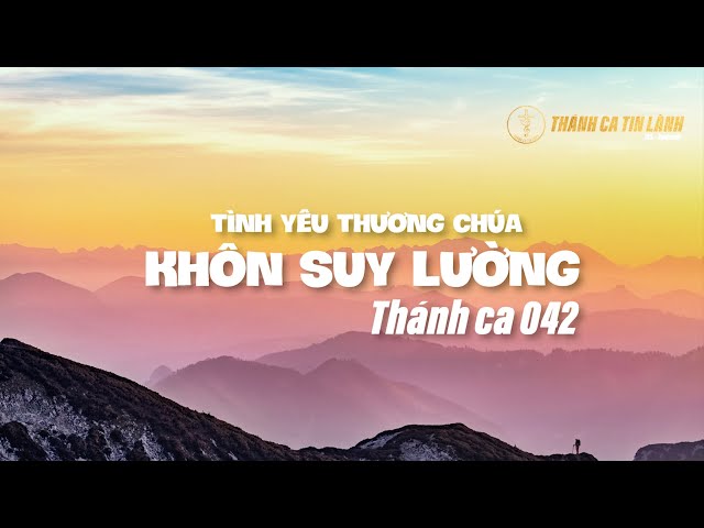 THÁNH CA 042 | TÌNH YÊU THƯƠNG CHÚA KHÔN SUY LƯỜNG | KARAOKE THÁNH CA TIN LÀNH