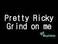 Pretty Ricky - Grind on me 