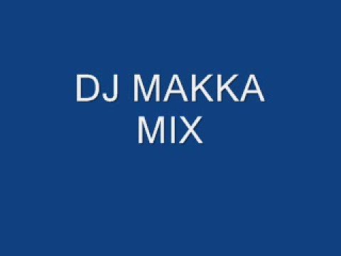 DJ MAKKA MIX