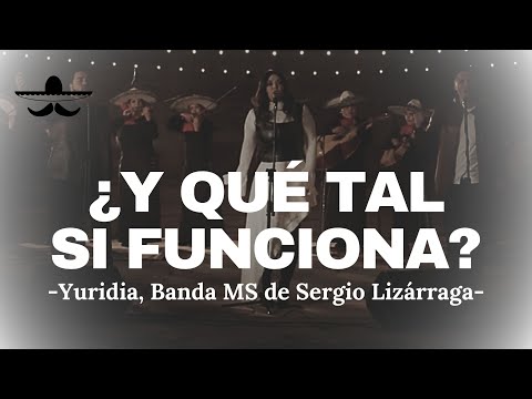Yuridia, Banda MS de Sergio Lizárraga - ¿Y Qué Tal Si Funciona? (LETRA)