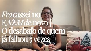 Fracassei no ENEM de novo | O desabafo de quem já falhou 5 vezes