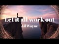 Lil Wayne Let It All Work Out Lyrics