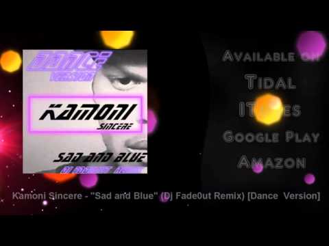 1Hr long Kamoni Sincere - Sad and Blue (Dj Fade0ut Remix) Dance Version
