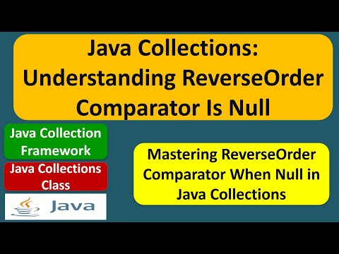 Java Collections Understanding Reverseorder Comparator Is Null Java Collection Framework