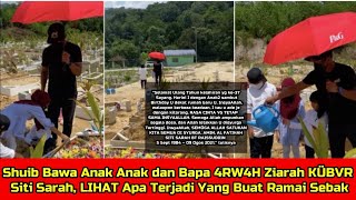 Download lagu Shuib Bawa Anak Anak dan Bapa 4RW4H Ziarah KÜBVR Siti Sarah, LIHAT Apa Terjadi Yang Buat Ramai Sebak mp3