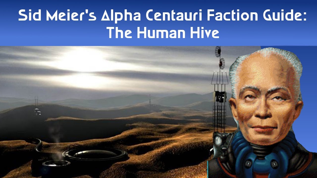 Sid Meier's Alpha Centauri Faction Guide: The Human Hive