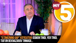 "O‘zimizning gap" ko‘rsatuvi | Osmon tindi, yer tindi, Tug‘un Beknazarov tinmadi...