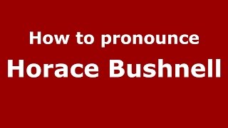 How to pronounce Horace Bushnell