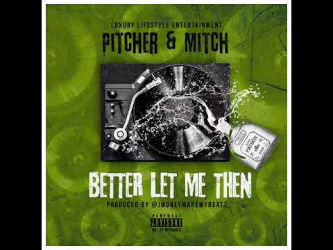 Better Let Me Then - Mitch x Pitcher  (Prod.by Jmoneymakemybeatz)