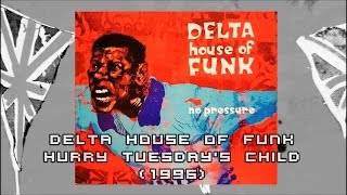 DELTA HOUSE OF FUNK - Hurry Tuesday&#39;s Child (1996) *Ashley Beedle, Steve Lucas, Bobbie Gentry
