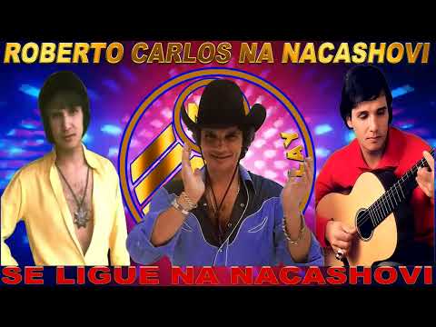 CANZONE PER TE COM ROBERTO CARLOS NO NACASHOVI PLAY