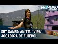SBT Games Anitta Vira Jogadora De Futebol Final Da Libertadores Primeiro Impacto 29 01 21