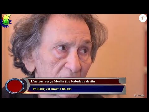 L'ACTEUR SERGE MERLIN (LE FABULEUX DESTIN   POULAIN) EST MORT À 86 ANS
