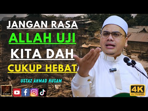 Ustaz Ahmad Husam - JANGAN RASA ALLAH UJI KITA DAH CUKUP HEBAT