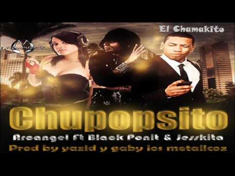 Arcangel Ft Black Point & Jessikita - Chupopsito ★ Exclusivo 2010 ★