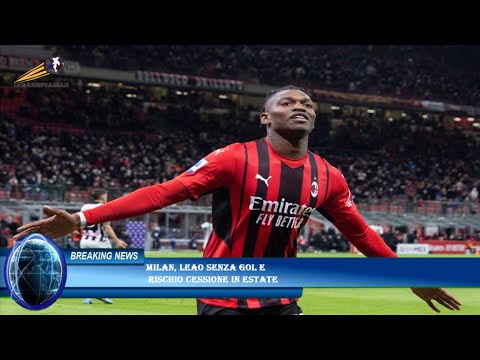 Milan, Leao senza gol e  rischio cessione in estate