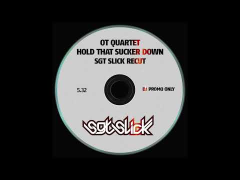 OT Quartet - Hold That Sucker Down (Sgt Slick ReCut)
