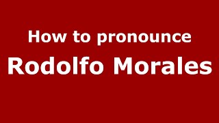 How to pronounce Rodolfo Morales