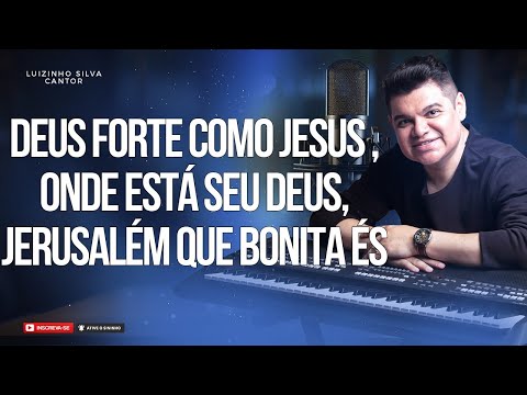 DEUS FORTE COMO JESUS, ONDE ESTÁ SEU DEUS, JERUSALÉM - (COVER) - LUIZINHO SILVA