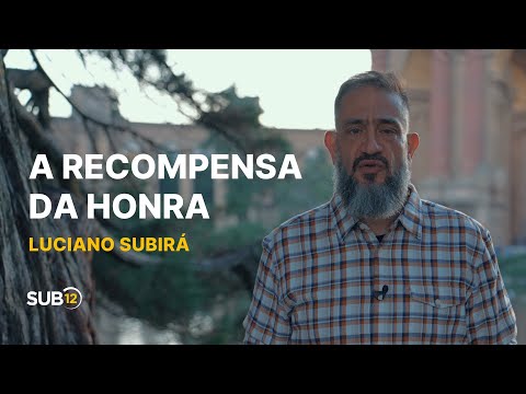 Luciano Subirá - A RECOMPENSA DA HONRA | SUB12