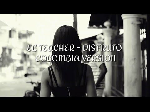 EL TEACHER - DISFRUTO COLOMBIA VERSION (letra: lyrics vas)