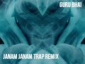 JANAM JANAM Trap Remix GURU BHAI