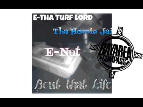 E Nut ft. E Tha Turf Lord & Tha Homie Jai - Bout That Life [BayAreaCompass] @enutjosie