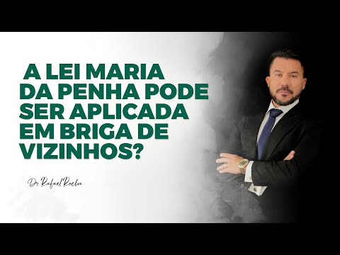 PERGUNTE QUE O ADVOGADO RESPONDE - A Lei Maria da Penha pode ser aplicada em briga de vizinhos?
