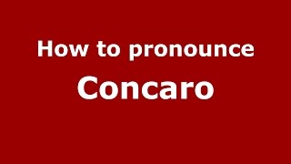 How to pronounce Concaro