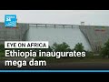 Ethiopia Launches Africa S Largest Hydroelectric Dam Sparking Egyptian Protest FRANCE 24