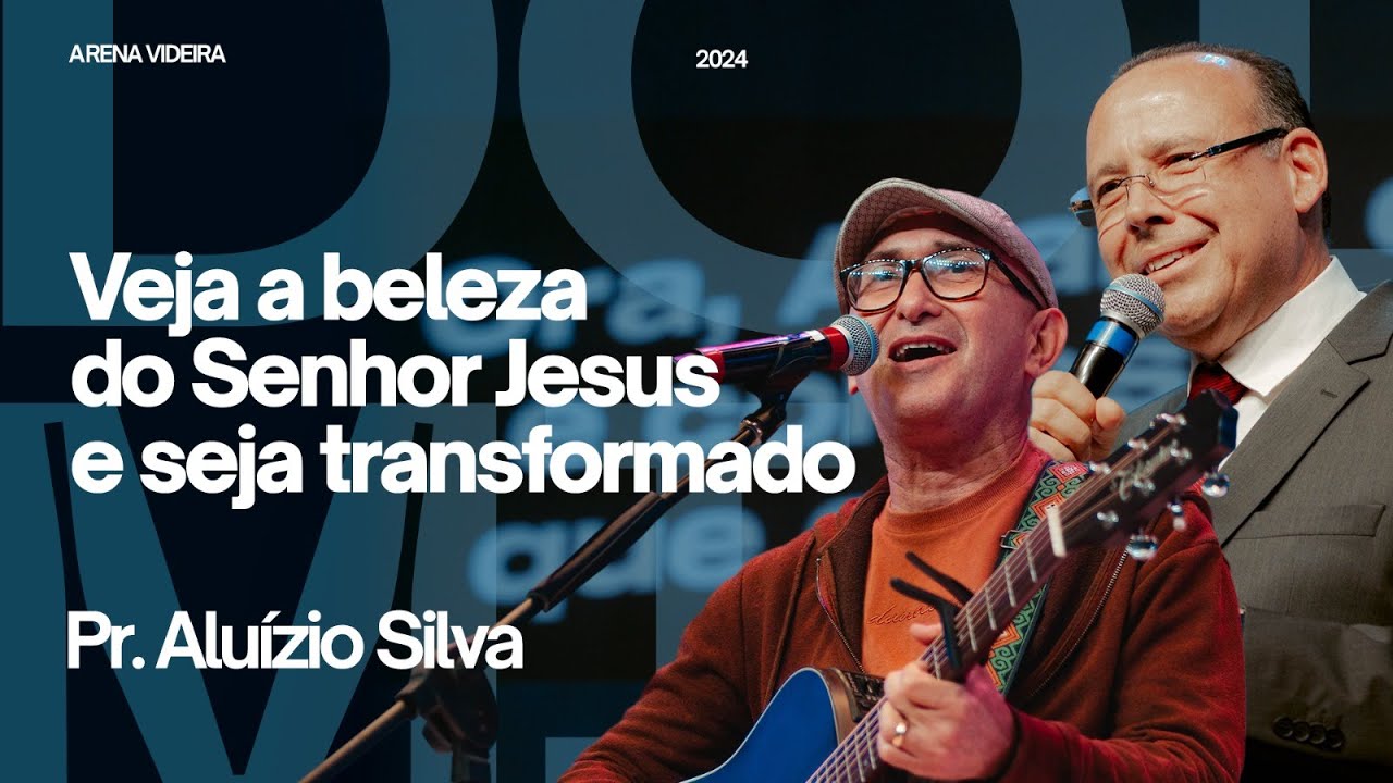 VEJA A BELEZA DO SENHOR JESUS E SEJA TRANSFORMADO - PR. ALUÍZIO SILVA - 28/07/24