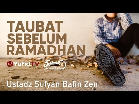 Taubat Sebelum Ramadhan - Ustadz Sufyan Bafin Zen - 5 Menit yang Menginspirasi