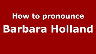 How to pronounce Barbara Holland
