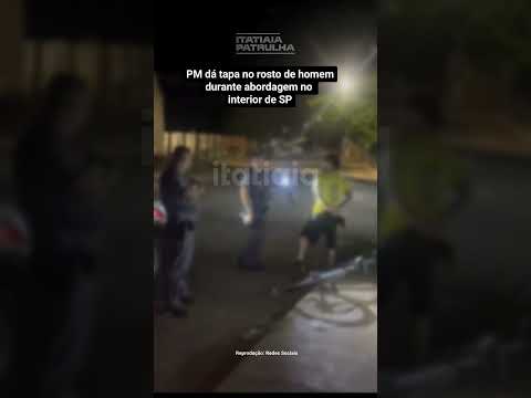 VÍDEO MOSTRA PM AGREDINDO HOMEM COM TAPA NO ROSTO DURANTE ABORDAGEM NO INTERIOR DE SP