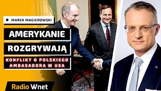 Magierowski: USA widzą konflikt o ambasadora. Rozgrywają to na swoją korzyść i są w tym bezwzględni
