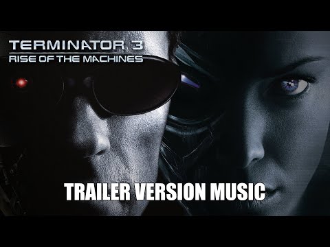 TERMINATOR 3: RISE OF THE MACHINES Trailer Music Version