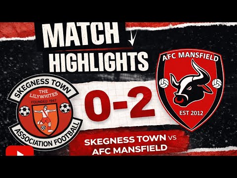 Skegness Town 0–2 AFC Mansfield | Highlights | UCL Prem North | Season 25/26