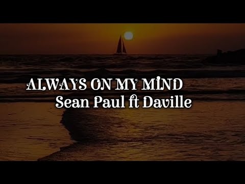 Sean Paul ft Daville  -  ALWAYS ON MY MIND ( Lyrics )
