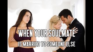 When Your Soulmate is Married to Someone Else