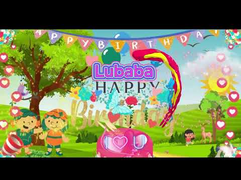 Happy birthday to Lubaba Happy birthday to you