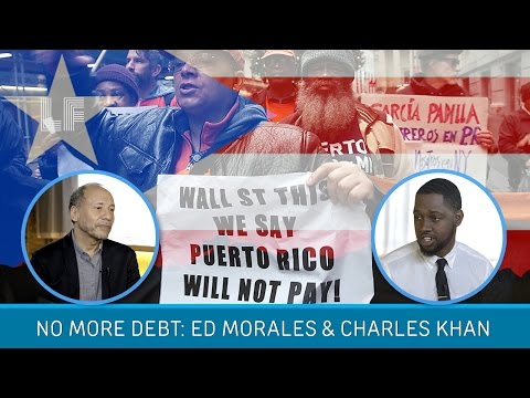 No More Debt for Puerto Rico: Ed Morales & Charles Khan