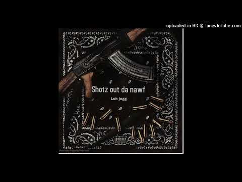 Luh Jugg - Shotz Out Da Nawf