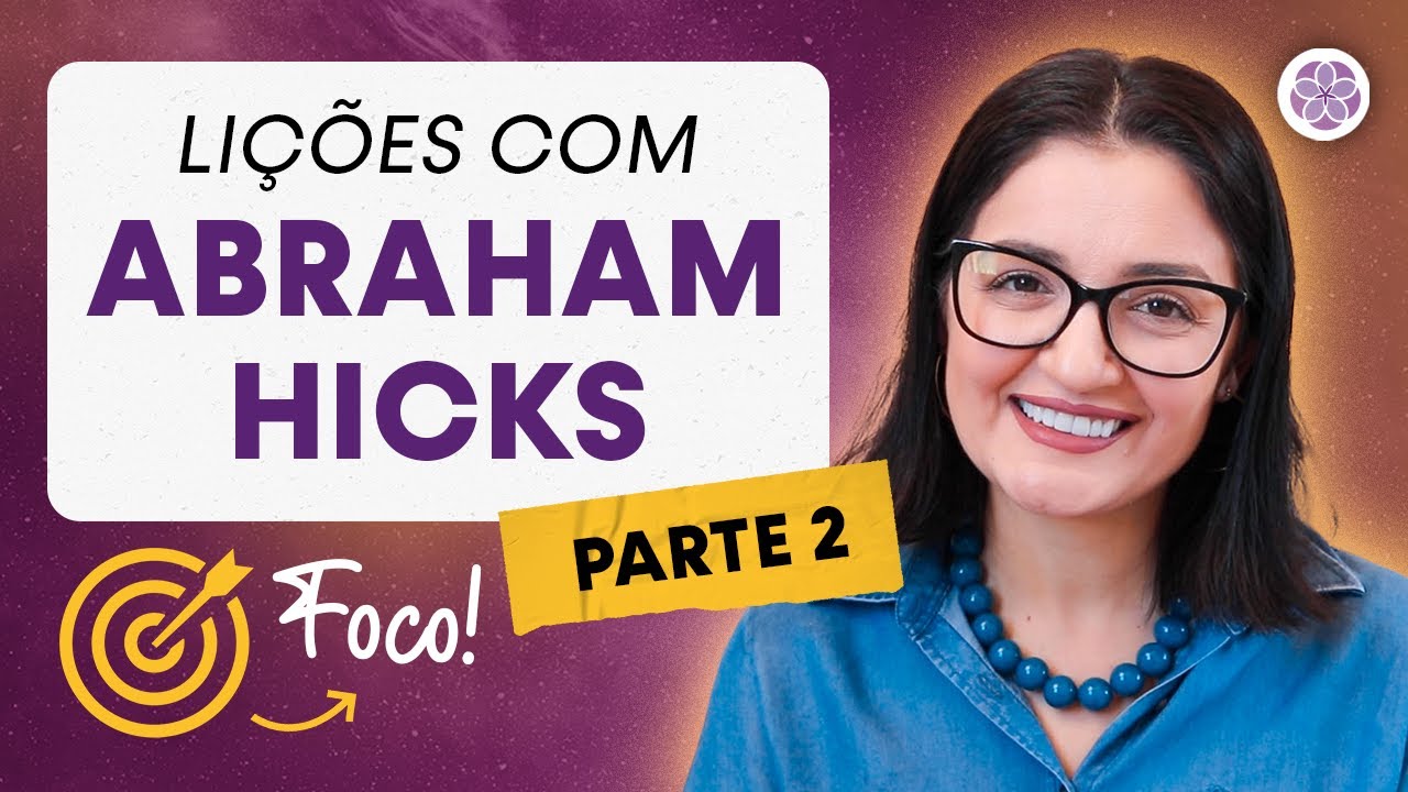 (PARTE 2) As Mais Importantes Lições que Aprendi com Abraham Hicks