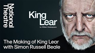 The Making of King Lear with Simon Russell Beale | National Theatre