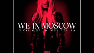 Nicki Minaj We in Moscow Ft, Iggy Azalea