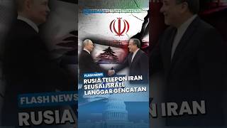 Rusia Murka! Langsung Telepon Iran seusai Israel Langgar Gencatan Senjata