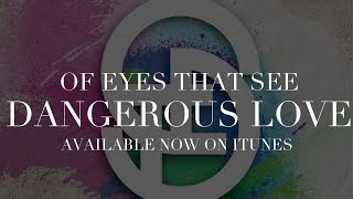 Of Eyes That See - Dangerous Love